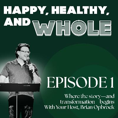 Episode 01: Happy, Healthy, and Whole