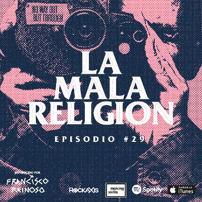La Mala Religión - Episodio #29