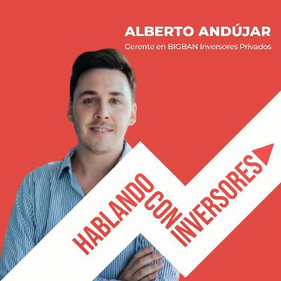 EP. #7 "Hablando con Alberto Andújar" de BIGBAN Inversores Privados