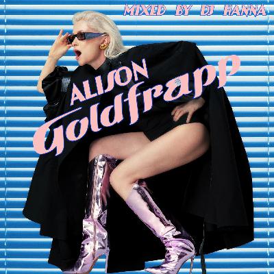 Episode 249: Alison Goldfrapp - mixed by DJ Hanna