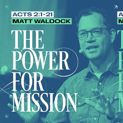 The Power for Mission (Acts 2:1-21) // Matt Waldock The Power for Mission (Acts 2:1-21) // Matt Waldock