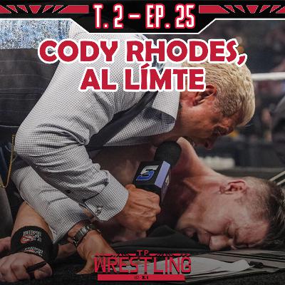 TP WRESTLING T2E25: ¿NOS ACERCAMOS AL HEEL TURN DE CODY RHODES?