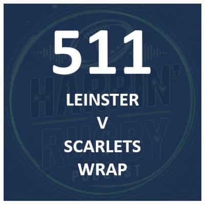 511 : Leinster v Scarlets wrap 511 : Leinster v Scarlets wrap