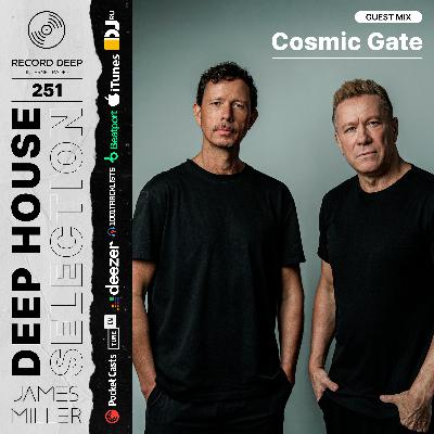 Deep House Selection #251 Guest Mix Cosmic Gate (Record Deep)