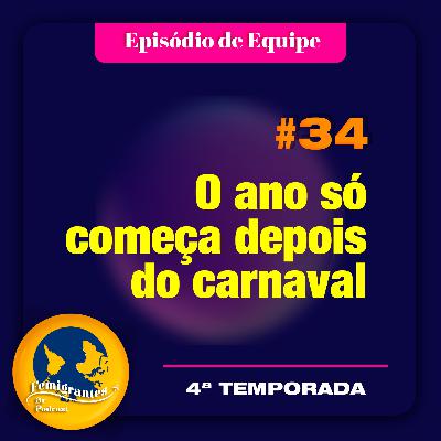 #34 - O ano só começa depois do carnaval - Episódio de equipe