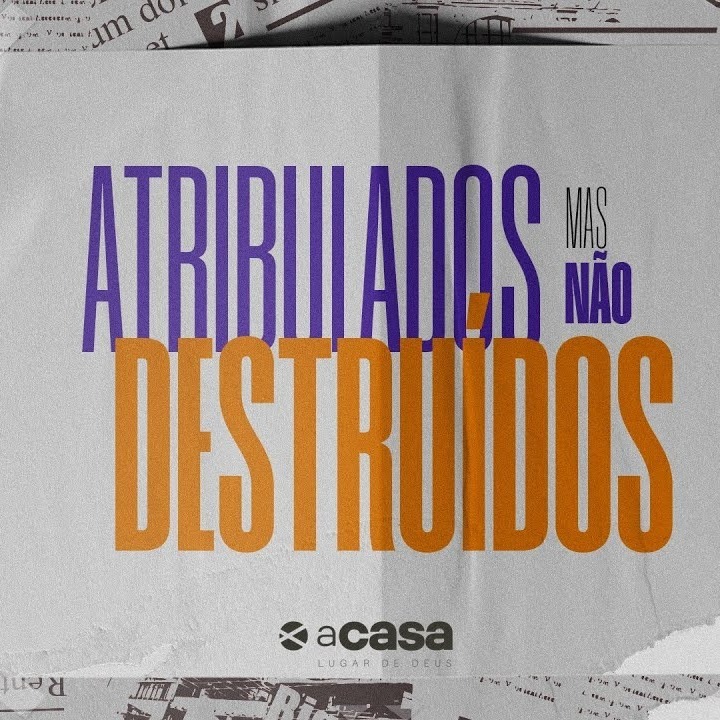 ATRIBULADOS, MAS NÃO DESTRUÍDOS - PR. SAULO NICÁCIO