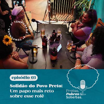 T2 #03: A solidão do povo preto - um papo mais reto sobre esse rolê.
