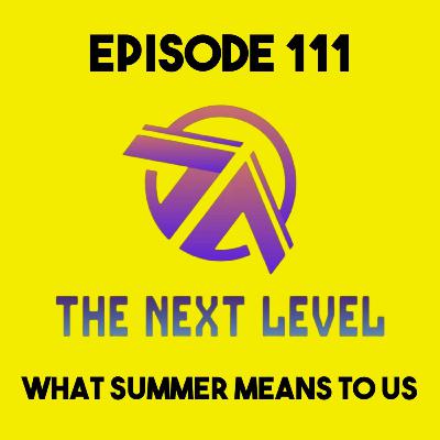 The Next Level Episode 111: What Summer Means to Us The Next Level Episode 111: What Summer Means to Us
