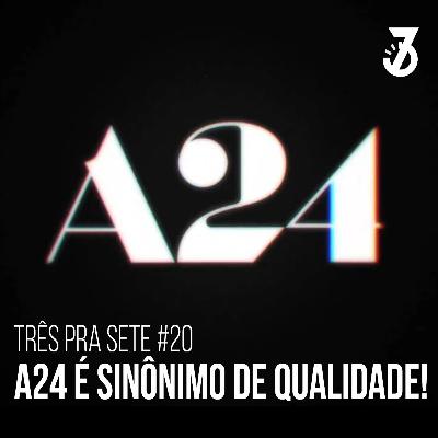 #20 - A24 é Sinônimo de Qualidade! #20 - A24 é Sinônimo de Qualidade!