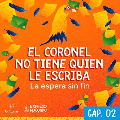 El coronel no tiene quien le escriba: la espera sin fin (Ep. 2)