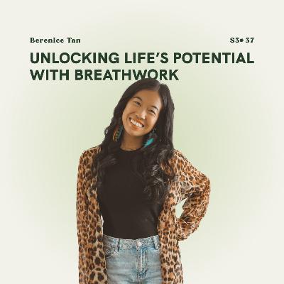 S3E37: Unlocking life’s potential with breathwork w/ Berenice Tan