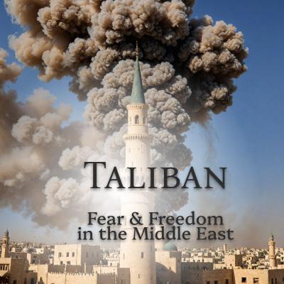 Taliban 🇦🇫 (Fear & Freedom in the Middle East series)