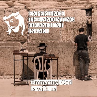 Experience the Anointing of Ancient Israel - Emanuel God is with us