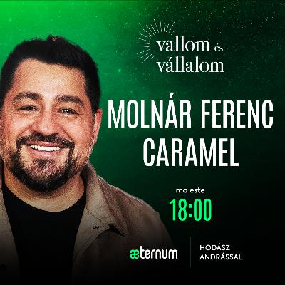“Ne legyünk attól boldogok, hogy megbűnhődik a rossz” | Molnár Ferenc Caramel | Vallom és vállalom