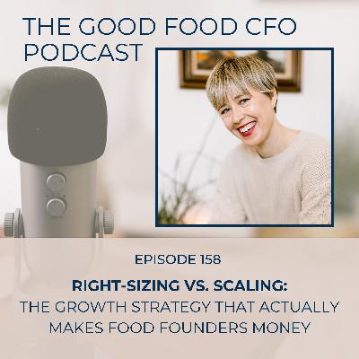 Right-Sizing vs. Scaling: The Growth Strategy That Actually Makes Food Founders Money
