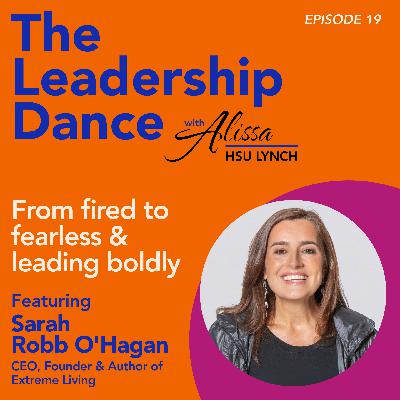 Ep. 19: From fired to fearless & leading boldly, with Sarah Robb O'Hagan