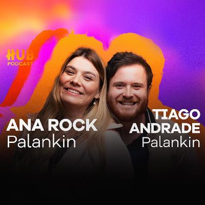 ANA ROCK E TIAGO ANDRADE - Palankin | HUB Podcast - EP. 219