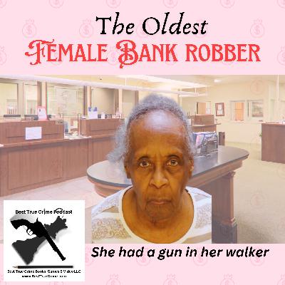 The Oldest Female Bank Robber - she had her gun in her walker! The Oldest Female Bank Robber - she had her gun in her walker!
