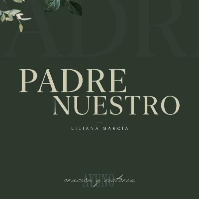 PADRE NUESTRO || SERIE: AYUNO, ORACION Y VICTORIA || LILIANA GARCIA PADRE NUESTRO || SERIE: AYUNO, ORACION Y VICTORIA || LILIANA GARCIA