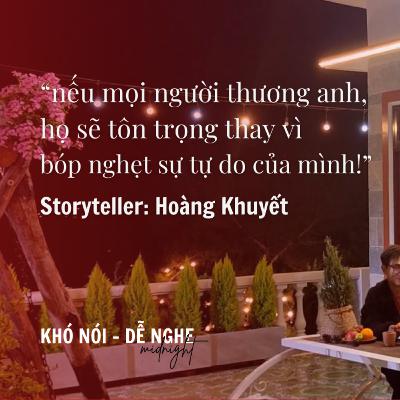 người thương mình sẽ không bóp nghẹt sự tự do của mình - Hoàng Khuyết | #KNDNmidnight E9S3 người thương mình sẽ không bóp nghẹt sự tự do của mình - Hoàng Khuyết | #KNDNmidnight E9S3