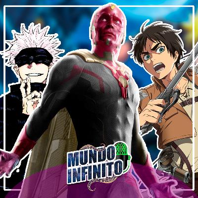 MUNDO INFINITO#15 - WandaVision, Shingeki no Kyojin, Jujutsu Kaisen