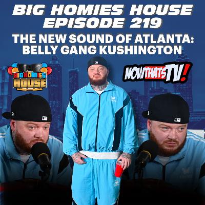 219: BIG HOMIES HOUSE EP 219 - LISTEN TO THIS POD ON 285