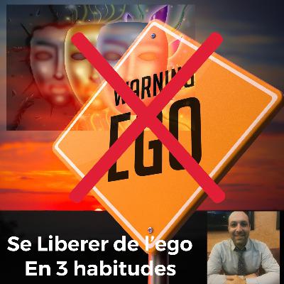 Se libérer de l'ego en 3 habitudes