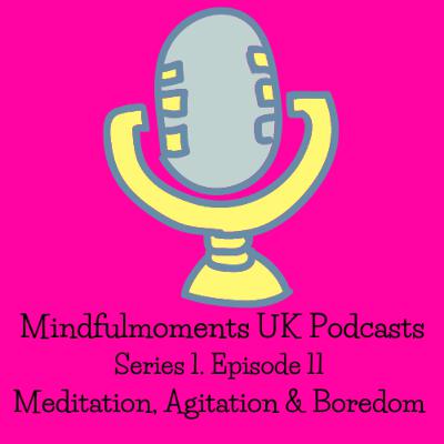 EP11 Meditation, Agitation & Boredom