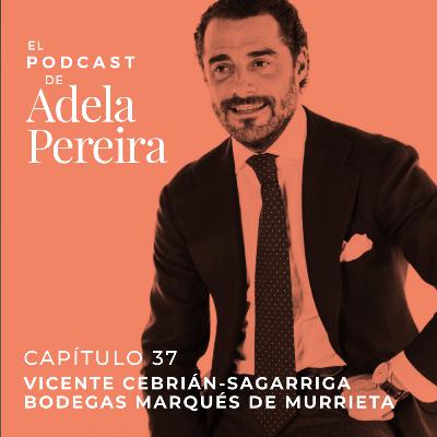 CAPITULO 37 · VICENTE CEBRIÁN-SAGARRIGA, CEO DE MARQUÉS DE MURRIETA CAPITULO 37 · VICENTE CEBRIÁN-SAGARRIGA, CEO DE MARQUÉS DE MURRIETA