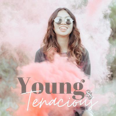 Welcome to Young & Tenacious Podcast! Welcome to Young & Tenacious Podcast!