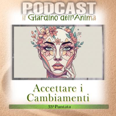 Ep.33 Accettare i Cambiamenti: Parliamo di Resa e Gratitudine | Il Giardino dell’Anima Podcast
