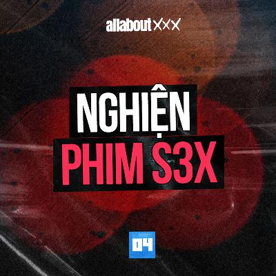 All about XXX - Nghiện phim S3X: Đau khổ vì nghiện xem phim s3x