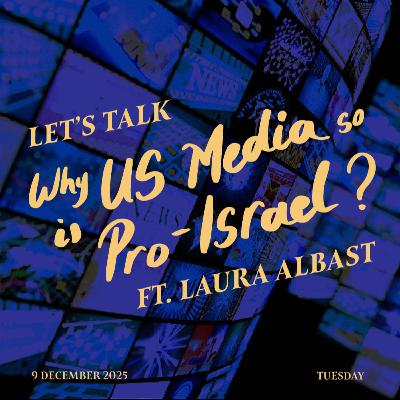 #29 - Why is US Media so Pro-Israel? ft. Laura Albast #29 - Why is US Media so Pro-Israel? ft. Laura Albast