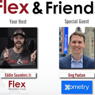 Flex & Friends - Greg Paulsen w/ Xometry