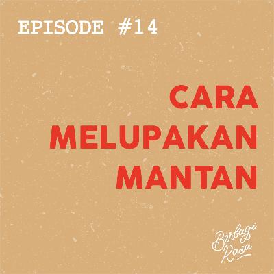 #14 - Cara Melupakan Mantan #14 - Cara Melupakan Mantan