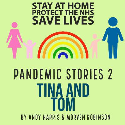 Pandemic Stories 2 - Tina and Tom Pandemic Stories 2 - Tina and Tom