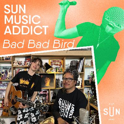 SUN Music Addict - Le live de Bad Bad Bird SUN Music Addict - Le live de Bad Bad Bird