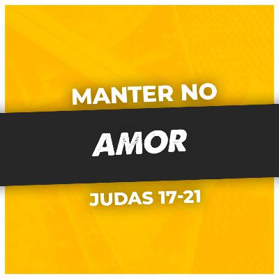 COMO DEVEMOS NOS MANTER NO AMOR DE DEUS - Jd 17-21 | PR. SAOR LUCENA
