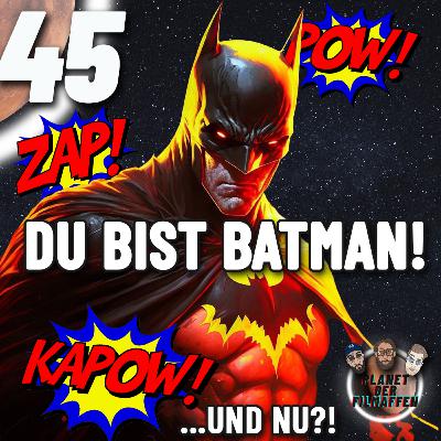 45 - Du bist BATMAN!! .. und nu?! Wie wärst du als Batman? Tödlich? Gnädig? 45 - Du bist BATMAN!! .. und nu?! Wie wärst du als Batman? Tödlich? Gnädig?
