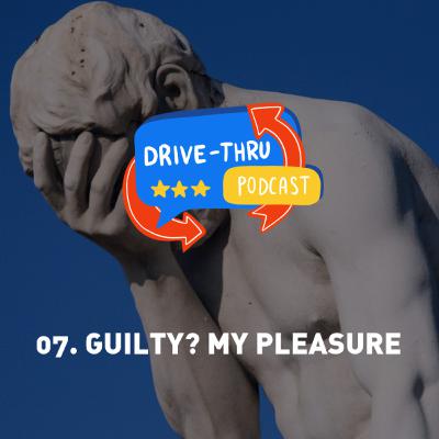 Guilty? My Pleasure