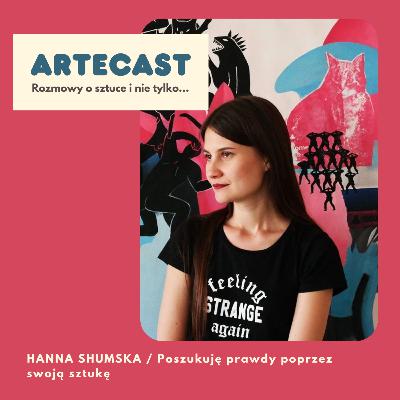 HANNA SHUMSKA / Poszukuję prawdy poprzez swoją sztukę