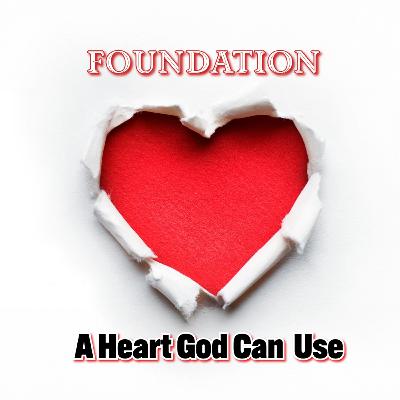 Foundation | A Heart God Can Use