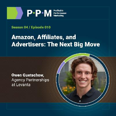 Amazon, Affiliates, and Advertisers: The Next Big Move with Owen Guetschow