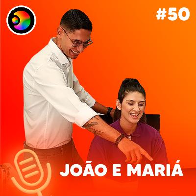 JOÃO E MARIÁ - PODIMAIS - #50 JOÃO E MARIÁ - PODIMAIS - #50
