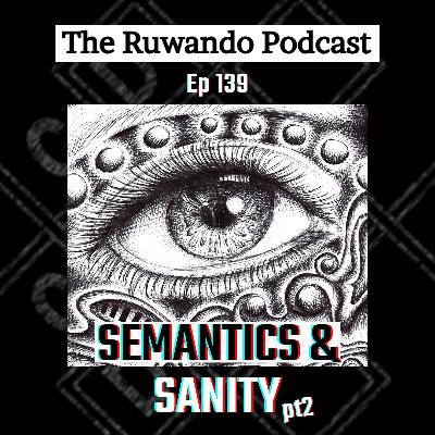 139 - Semantics & Sanity: How To Know What's "True" (Pt2)
