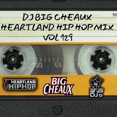 Episode 129: DJ BIG CHEAUX HEARTLAND HIP HOP MIX VOL 129
