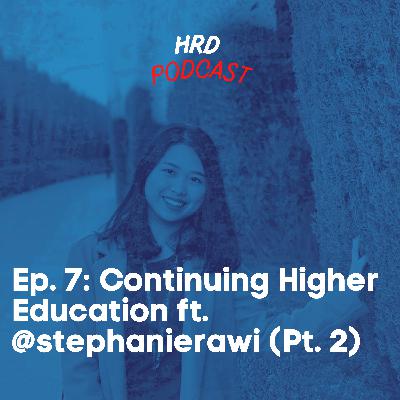 HRD Podcast, Ep. 7 (Part 2) - Continuing Higher Education ft. @stephanierawi