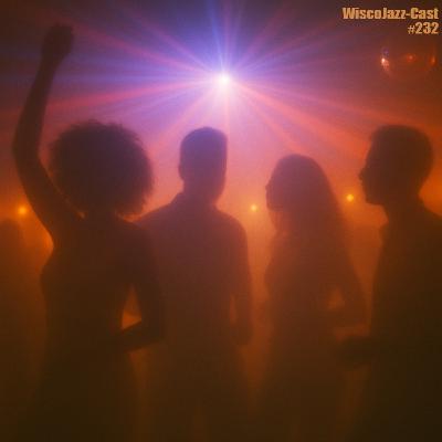 Episode 232: WiscoJazz-Cast: Episode 232 [R&B/DANCE-POP]