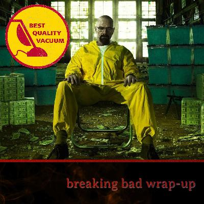 Best Quality Vacuum 68: Breaking Bad Wrap-Up Best Quality Vacuum 68: Breaking Bad Wrap-Up