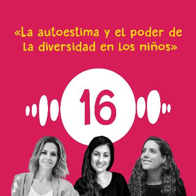 La autoestima y el poder de la diversidad en los niños, con Soledad Carmona y Elena Almodóvar
